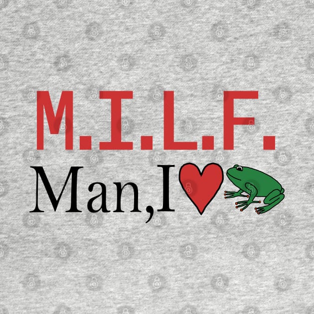 MILF Man I love Frogs Red by ellenhenryart